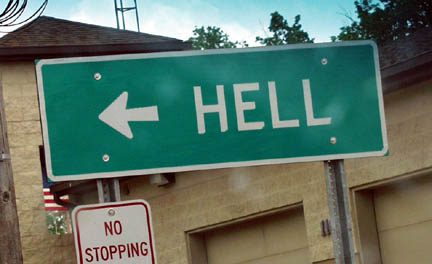 Yes, I have been to Hell and lived to tell about it