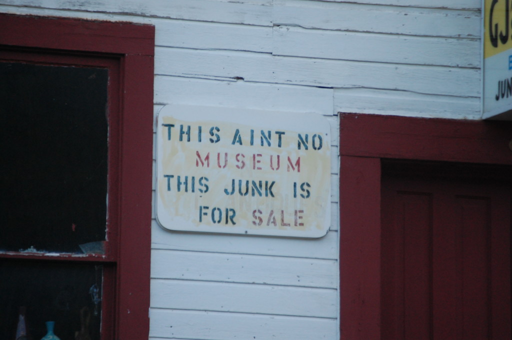 Love this sign on GJ's - This ain't no museum, this junk is for sale