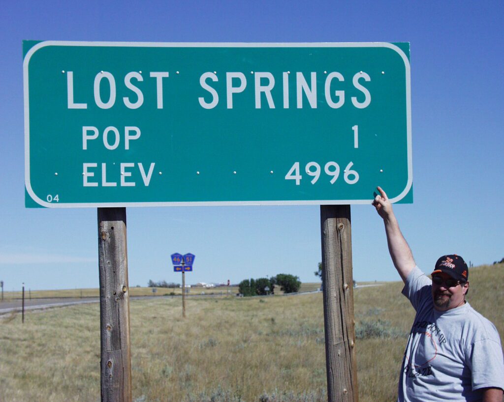 Visited Lost Springs, WY, Pop 1 in 2007. Went back in 2014 and it had grown 400% to Pop 4. And yes, I have a photo of that sign too!